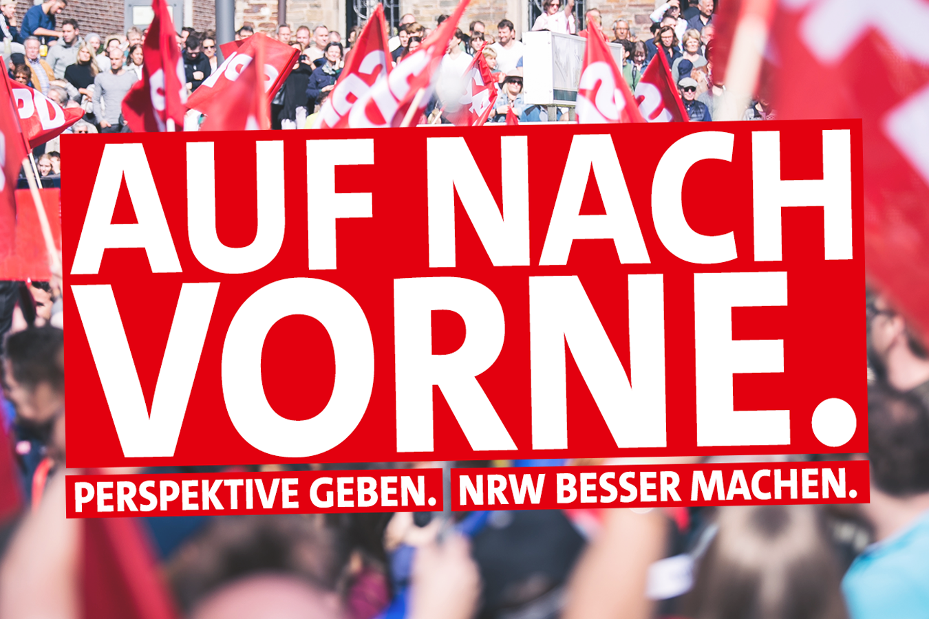 Auf nach vorne. Perspektive geben. NRW besser machen.